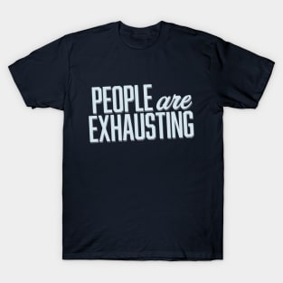 People Are Exhausting (Block) T-Shirt